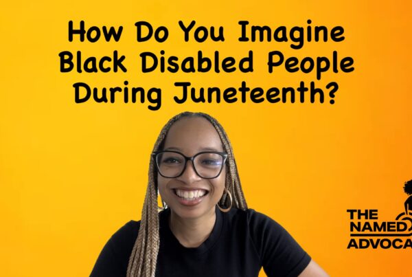 Keri featured on a yellow to orange gradient background. The title says How Do You Imagine Black Disabled People During Juneteenth? The NAMED Advocates logo is on the right