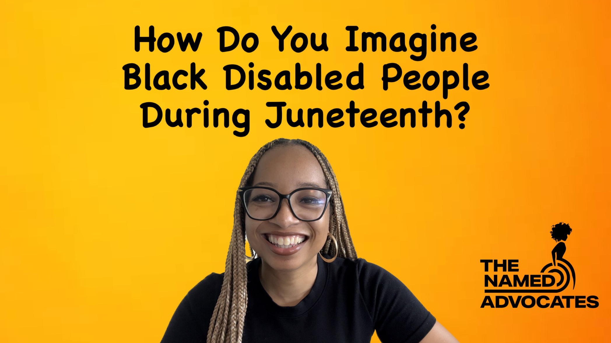 Keri featured on a yellow to orange gradient background. The title says How Do You Imagine Black Disabled People During Juneteenth? The NAMED Advocates logo is on the right